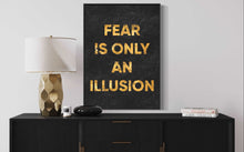 Load image into Gallery viewer, &#39;&#39;Fear Is Only An Illusion&#39;&#39;
