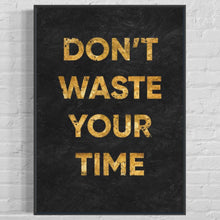 Load image into Gallery viewer, &#39;&#39;Don&#39;t Waste Your Time&#39;&#39;
