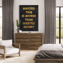 Charger l&#39;image dans la galerie, &#39;&#39;Wasting Time Is Worse Than Wasted Money&#39;&#39;
