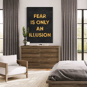 ''Fear Is Only An Illusion''