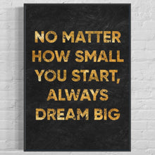 Charger l&#39;image dans la galerie, &#39;&#39;Always Dream Big&#39;&#39;
