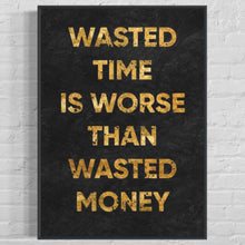 Charger l&#39;image dans la galerie, &#39;&#39;Wasting Time Is Worse Than Wasted Money&#39;&#39;
