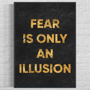 ''Fear Is Only An Illusion''