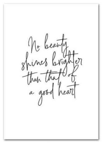 No Beauty Shines Brighter Than That Of A Good Heart