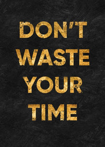 ''Don't Waste Your Time''