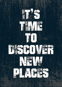 It's Time To Discover New Places